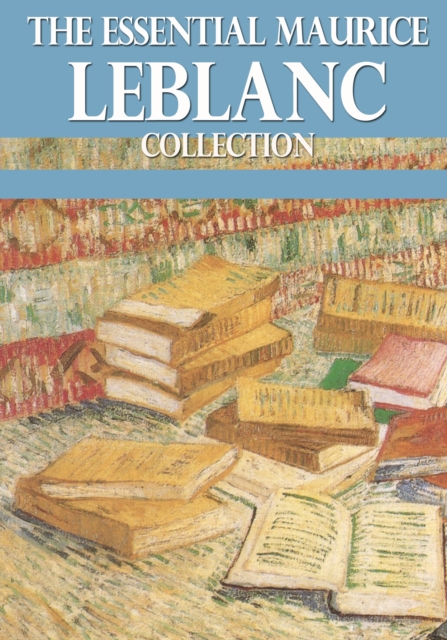 The Essential Maurice Leblanc Collection, EPUB eBook