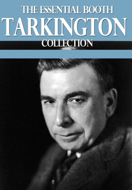 The Essential Booth Tarkington Collection, EPUB eBook