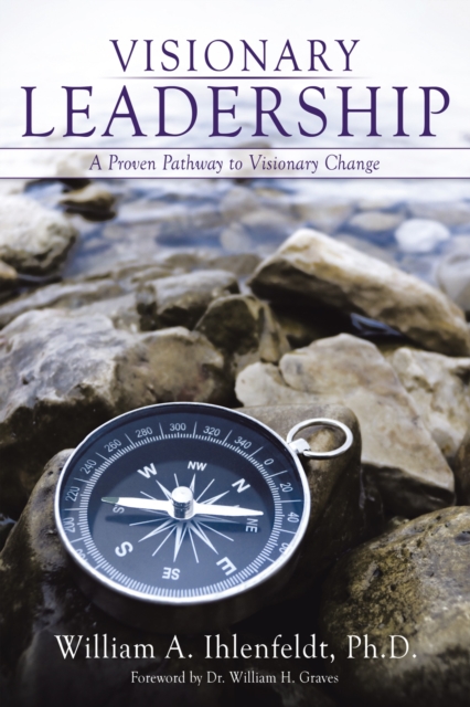 Visionary Leadership : A Proven Pathway to Visionary Change, EPUB eBook