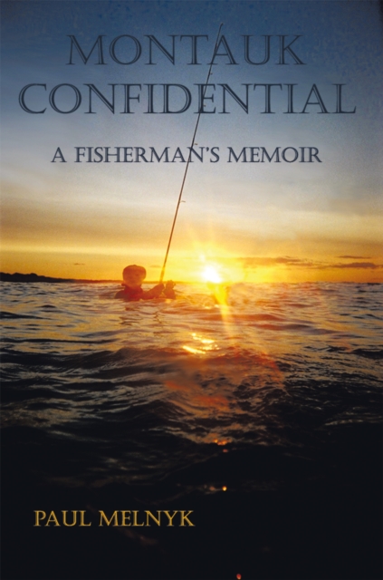 Montauk Confidential : A Fisherman's Memoir, EPUB eBook