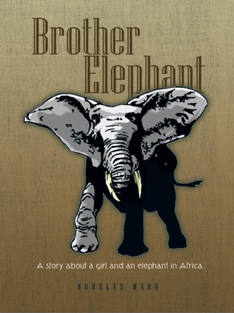 Brother Elephant : A Story About a Girl and an Elephant in Africa, EPUB eBook