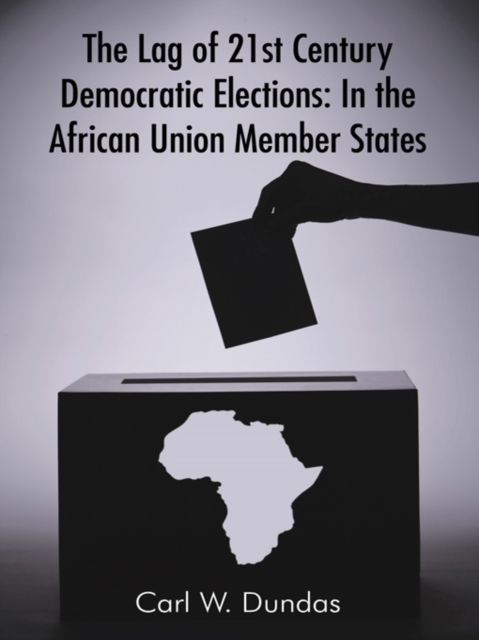 The Lag of 21St Century Democratic Elections: in the African Union Member States, EPUB eBook