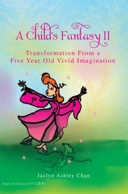 A Child'S Fantasy Ii : Transformation from a Five Year Old Vivid Imagination, EPUB eBook