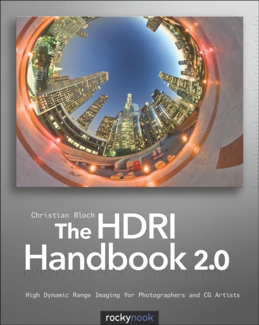 The HDRI Handbook 2.0 : High Dynamic Range Imaging for Photographers and CG Artists, PDF eBook