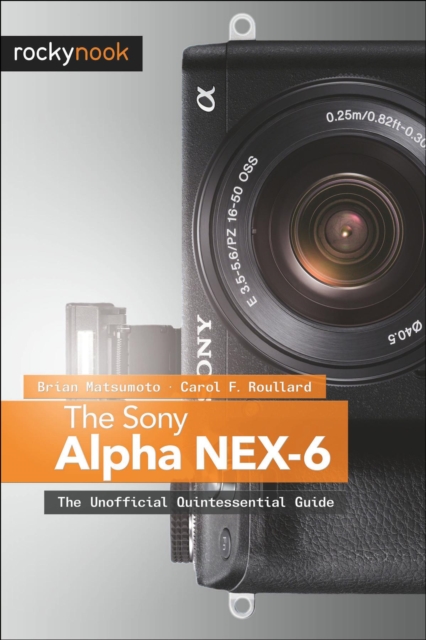 The Sony Alpha NEX-6 : The Unofficial Quintessential Guide, EPUB eBook