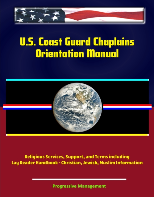 U.S. Coast Guard Chaplains Orientation Manual: Religious Services, Support, and Terms including Lay Reader Handbook - Christian, Jewish, Muslim Information, EPUB eBook