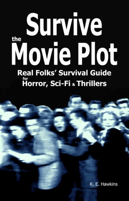 Survive the Movie Plot: Real Folks' Survival Guide for Horror, Sci-Fi & Thrillers, EPUB eBook