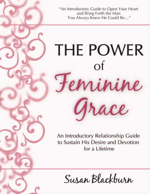 Power of Feminine Grace: An Introductory Relationship Guide to Sustain His Devotion and Desire for a Lifetime, EPUB eBook