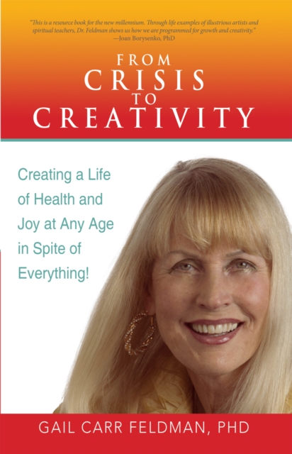 From Crisis to Creativity : Creating a Life of Health and Joy at Any Age in Spite of Everything!, EPUB eBook