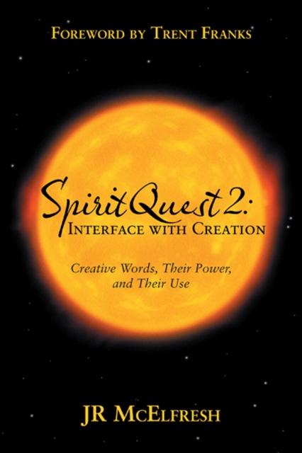 Spiritquest 2: Interface with Creation : Creative Words, Their Power, and Their Use, EPUB eBook