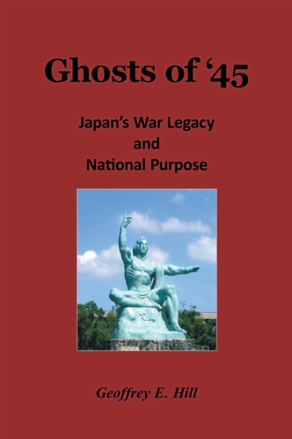Ghosts of '45 : Japan's War Legacy and National Purpose, EPUB eBook