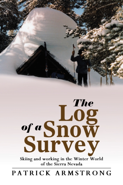The Log of a Snow Survey : Skiing and Working in the Winter World of the Sierra Nevada, EPUB eBook