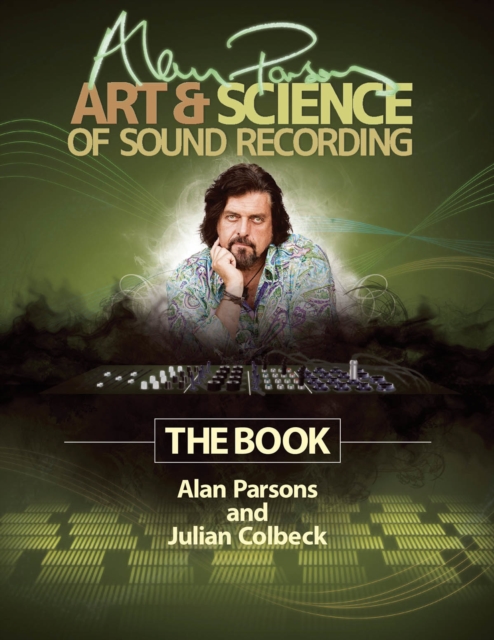 Alan Parsons' Art & Science of Sound Recording : The Book, Hardback Book