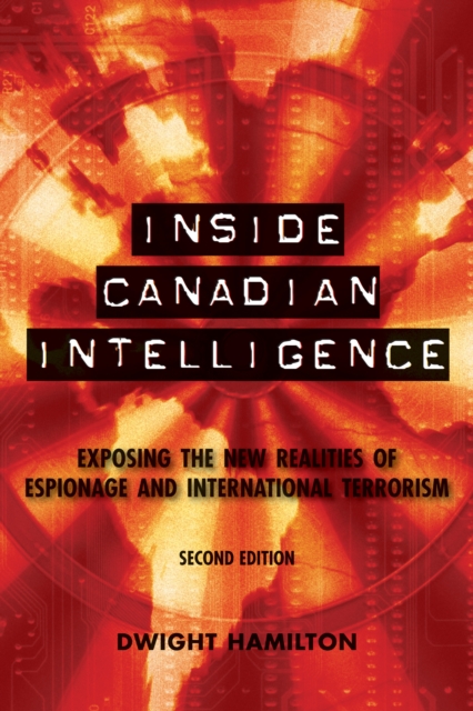 Inside Canadian Intelligence : Exposing the New Realities of Espionage and International Terrorism, 2nd Edition, EPUB eBook