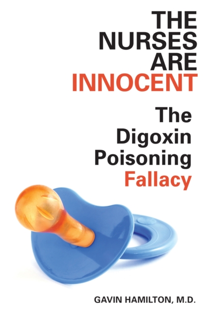 The Nurses Are Innocent : The Digoxin Poisoning Fallacy, EPUB eBook