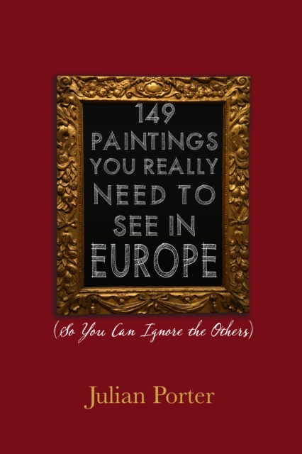 149 Paintings You Really Need to See in Europe : (So You Can Ignore the Others), PDF eBook