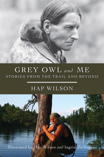Grey Owl and Me : Stories From the Trail and Beyond, PDF eBook
