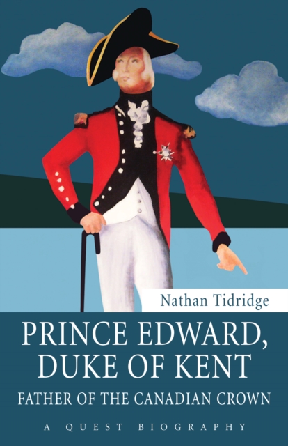 Prince Edward, Duke of Kent : Father of the Canadian Crown, EPUB eBook