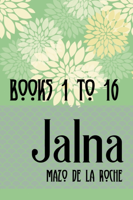 The Jalna Saga : All Sixteen Books of the Enduring Classic Series, EPUB eBook