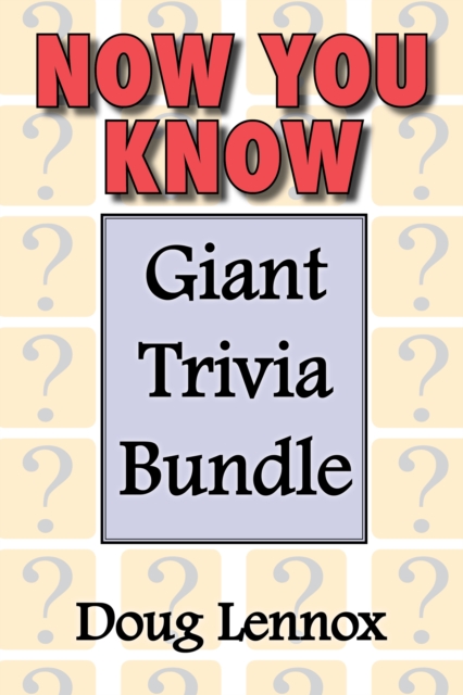 Now You Know - Giant Trivia Bundle : Now You Know / Now You Know More / Now You Know Almost Everything / Now You Know, Volume 4 / Now You Know Christmas, EPUB eBook