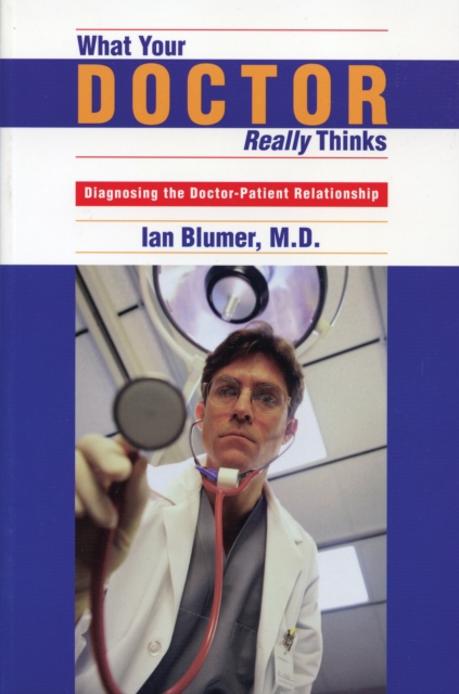 What Your Doctor Really Thinks : Diagnosing the Doctor-Patient Relationship, EPUB eBook