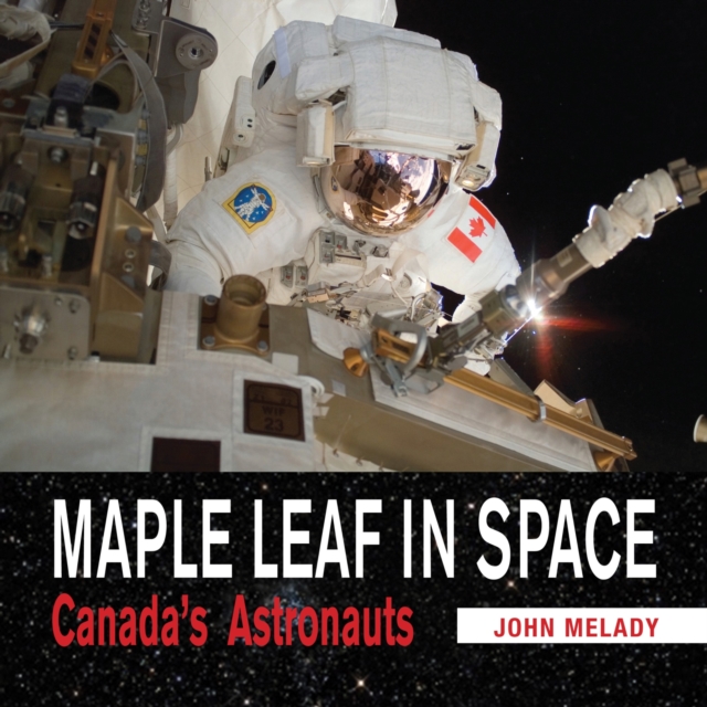 Maple Leaf in Space : Canada's Astronauts, PDF eBook