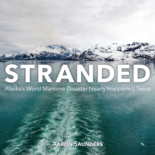 Stranded : Alaska's Worst Maritime Disaster Nearly Happened Twice, PDF eBook