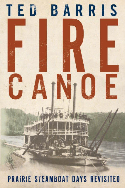 Fire Canoe : Prairie Steamboat Days Revisited, PDF eBook