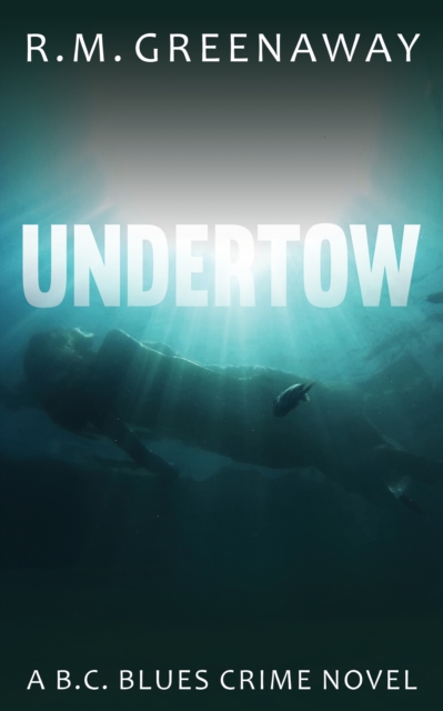 Undertow : A B.C. Blues Crime Novel, EPUB eBook