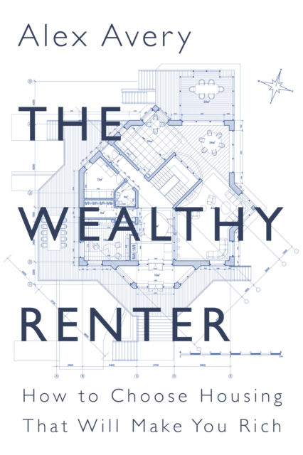 The Wealthy Renter : How to Choose Housing That Will Make You Rich, PDF eBook