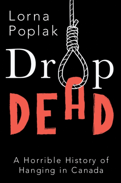 Drop Dead : A Horrible History of Hanging in Canada, EPUB eBook
