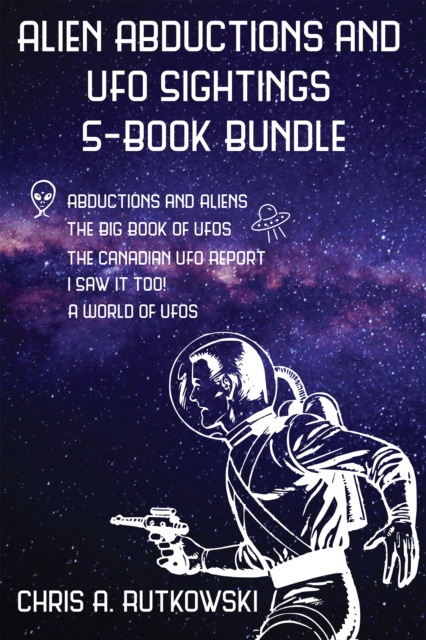 Alien Abductions and UFO Sightings 5-Book Bundle : The Big Book of UFOs / I Saw It Too! / Abductions and Aliens / and 2 more, EPUB eBook