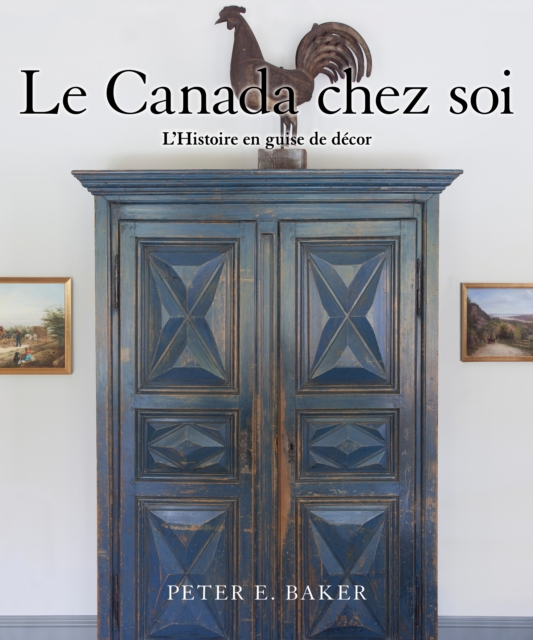Le Canada chez soi : L'Histoire en guise de decor, EPUB eBook