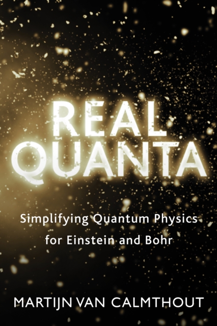 Real Quanta : Simplifying Quantum Physics for Einstein and Bohr, EPUB eBook