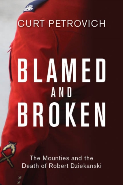 Blamed and Broken : The Mounties and the Death of Robert Dziekanski, EPUB eBook