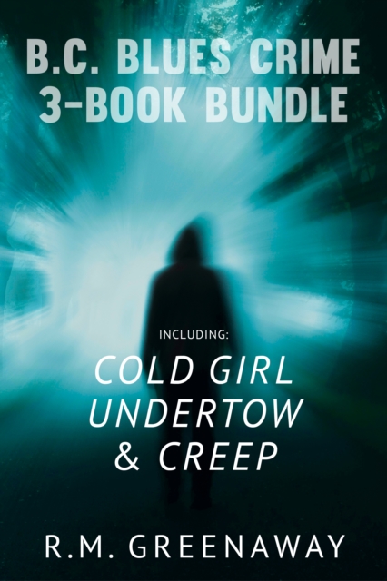 B.C. Blues Crime 3-Book Bundle : Creep / Undertow / Cold Girl, EPUB eBook
