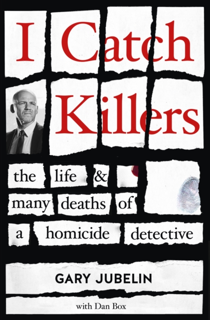 I Catch Killers : The Life and Many Deaths of a Homicide Detective, EPUB eBook