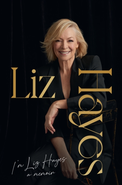 I'm Liz Hayes : The highly anticipated inspirational and candid bestselling new memoir from the much-loved iconic Australian TV journalist, EPUB eBook