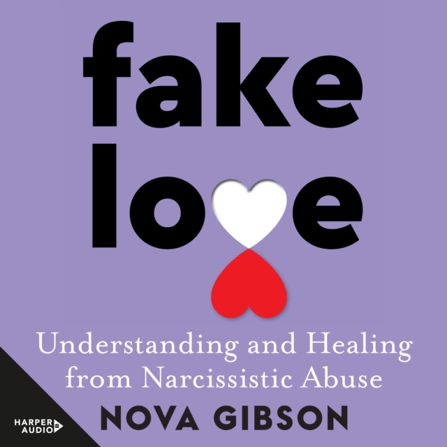 Fake Love : The bestselling practical self-help book of 2023 by Australia's life-changing go-to expert in understanding and healing from narcissistic abuse, eAudiobook MP3 eaudioBook