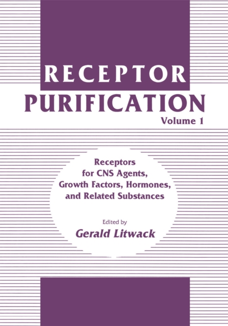 Receptor Purification : Volume 1 Receptors for CNS Agents, Growth Factors, Hormones, and Related Substances, PDF eBook