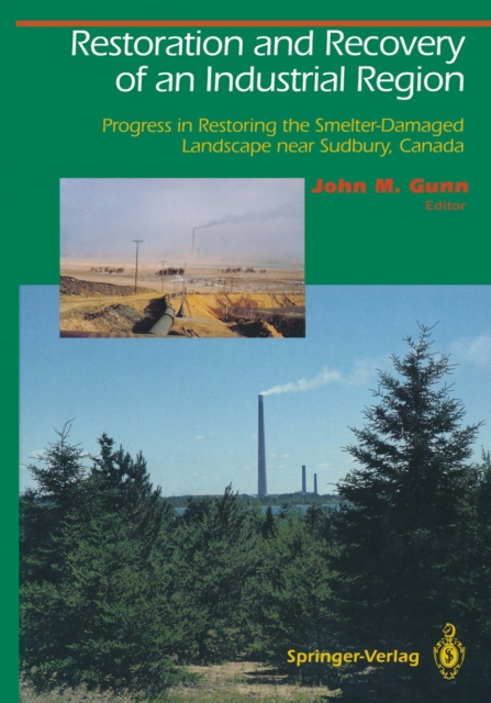 Restoration and Recovery of an Industrial Region : Progress in Restoring the Smelter-Damaged Landscape Near Sudbury, Canada, PDF eBook