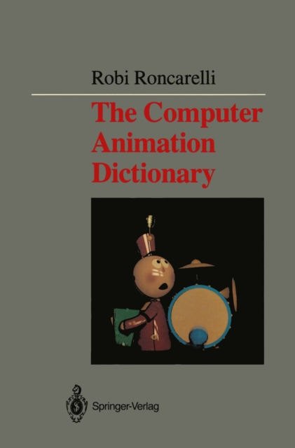 The Computer Animation Dictionary : Including Related Terms Used in Computer Graphics, Film and Video, Production, and Desktop Publishing, PDF eBook