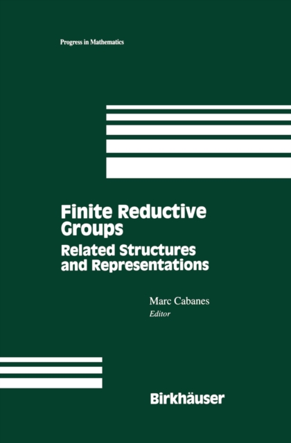 Finite Reductive Groups: Related Structures and Representations : Proceedings of an International Conference held in Luminy, France, PDF eBook