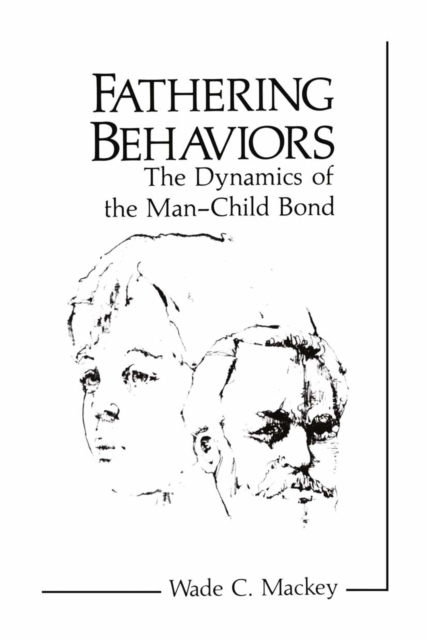 Fathering Behaviors : The Dynamics of the Man-Child Bond, PDF eBook