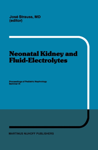 Neonatal Kidney and Fluid-Electrolytes : Proceedings of Pediatric Nephrology Seminar IX, held at Bal Harbour, Florida, January 31 - February 4, 1982, PDF eBook
