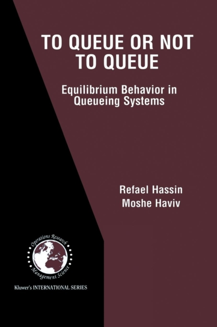 To Queue or Not to Queue : Equilibrium Behavior in Queueing Systems, Paperback / softback Book
