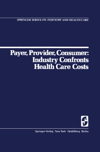 Payer, Provider, Consumer: Industry Confronts Health Care Costs : Industry Confornts Health Care Costs, PDF eBook