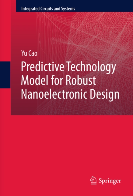 Predictive Technology Model for Robust Nanoelectronic Design, PDF eBook