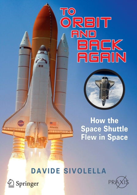 To Orbit and Back Again : How the Space Shuttle Flew in Space, PDF eBook