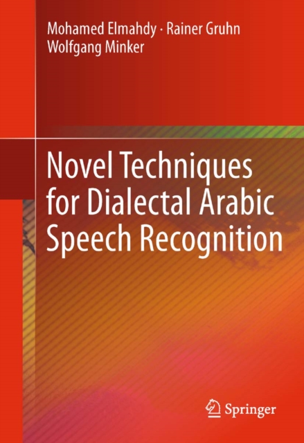 Novel Techniques for Dialectal Arabic Speech Recognition, PDF eBook